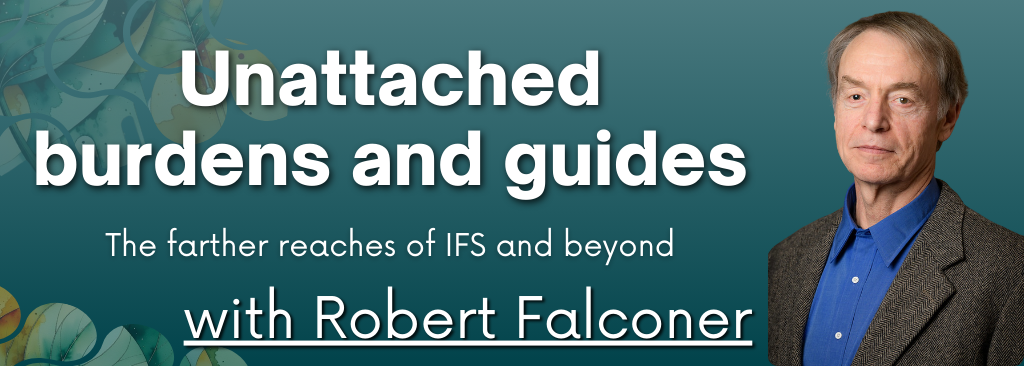 Unattached burdens and guides the farther reaches of IFS and beyond – Workshop with Robert Falconer