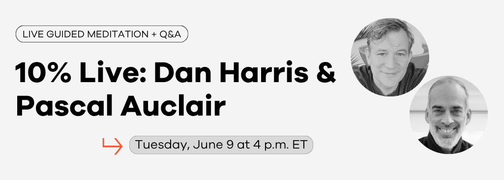 Dan Harris & Pascal Auclair: How to Survive the News – Live Meditation and Q&A