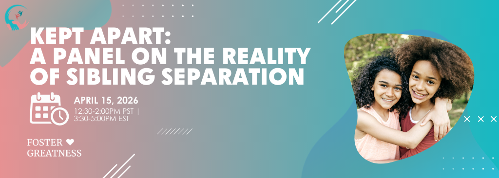 Kept Apart: A Panel on the Reality of Sibling Separation | Foster Greatness