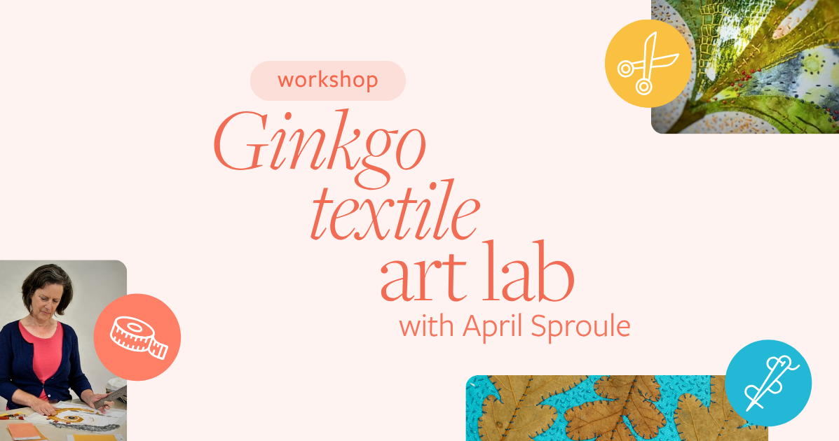 Ginkgo textile art lab with April Sproule | TextileArtist.org | Stitch Club