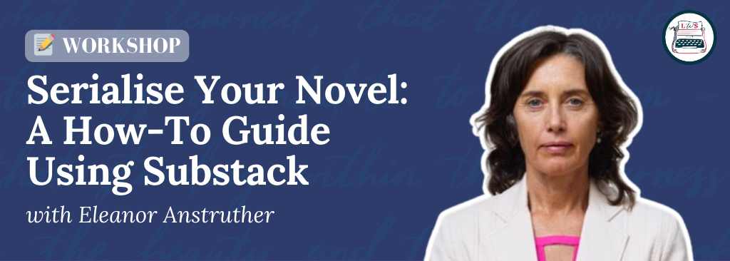 WORKSHOP: Serialise Your Novel — A How-To Guide Using Substack w ...