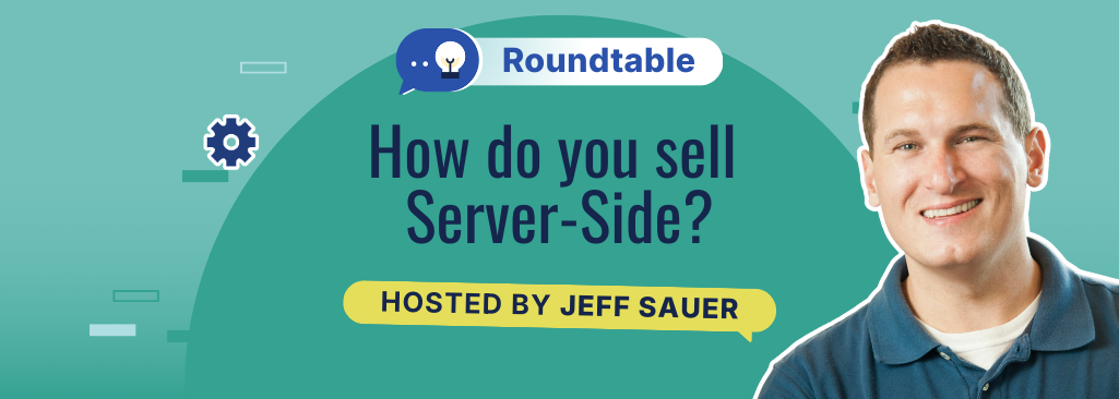Roundtable: How to Sell Server-Side