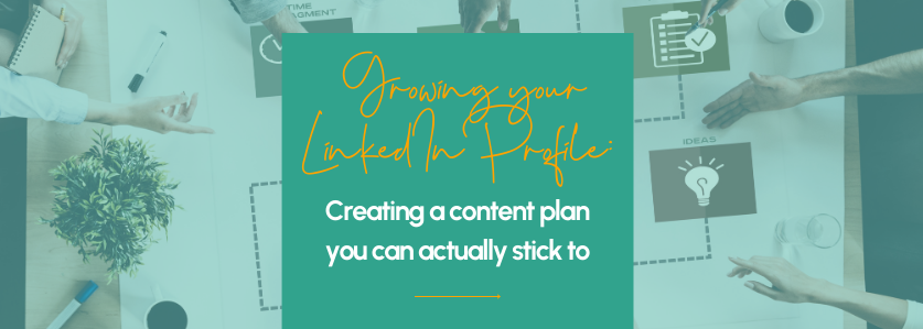 Growing your LinkedIn profile: Creating a content plan you’ll actually ...