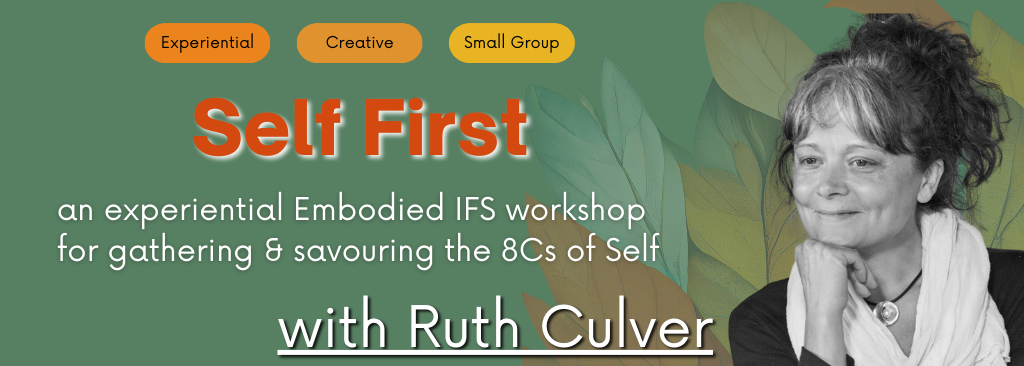 SELF FIRST: an experiential Embodied IFS workshop for gathering & savouring the 8Cs of Self