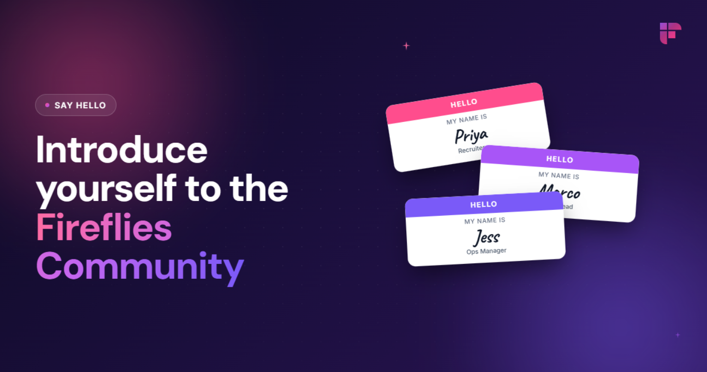 Say hello to the Fireflies community | Fireflies